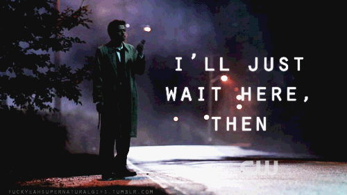 I’ll just wait here, then. (Supernatural)